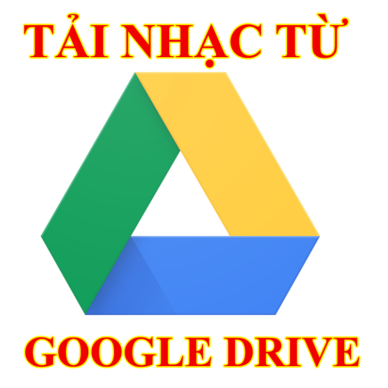 TẢI NHẠC (DOWNLOAD) TỪ GOOGLE DRIVE